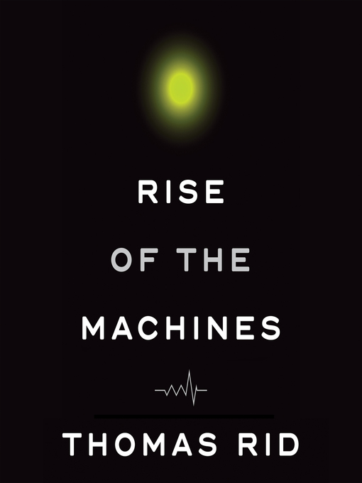 Title details for Rise of the Machines by Thomas Rid - Available